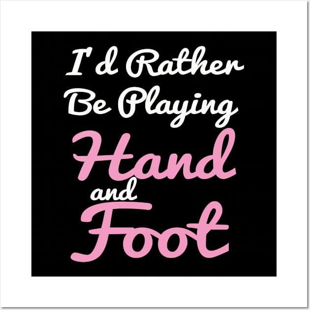 I'd Rather Be Playing Hand and Foot Card Game Wall Art by Abddox-99